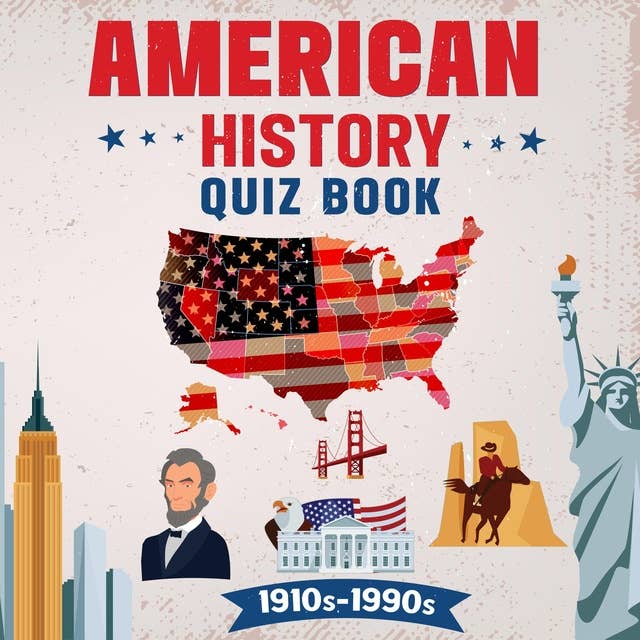 American History Quiz Book 1910's-1990's: For Clever Kids And Teens Age 10-17