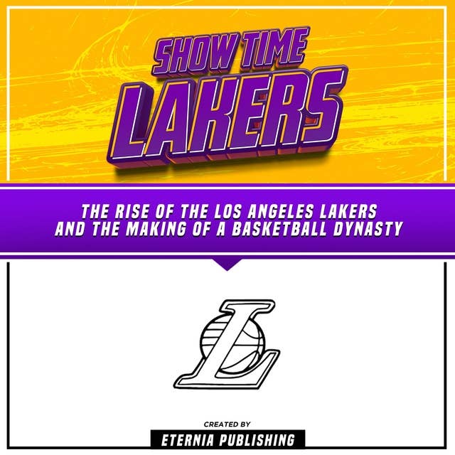 ShowTime Lakers: The Rise Of The Los Angeles Lakers And The Making Of A Basketball Dynasty: (Unabridged)