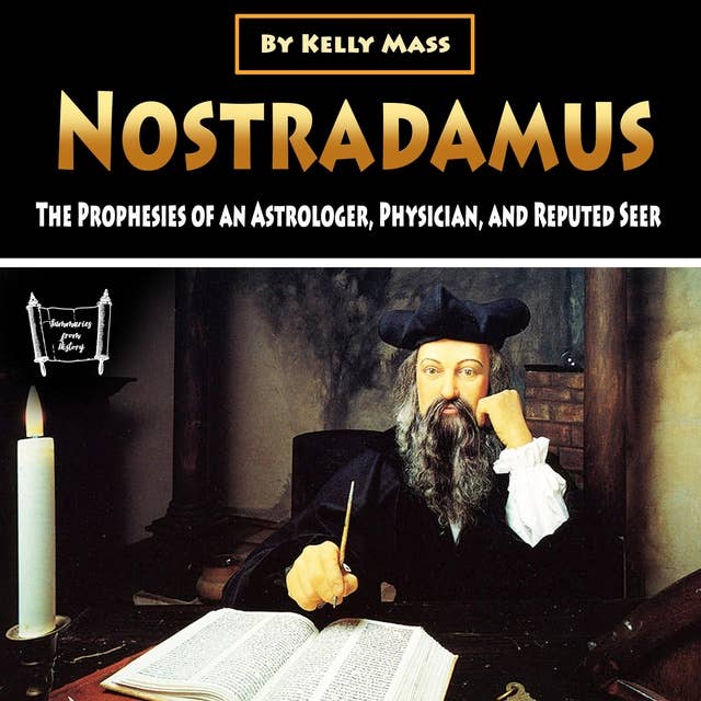 Nostradamus: The Prophesies of an Astrologer, Physician, and Reputed Seer
