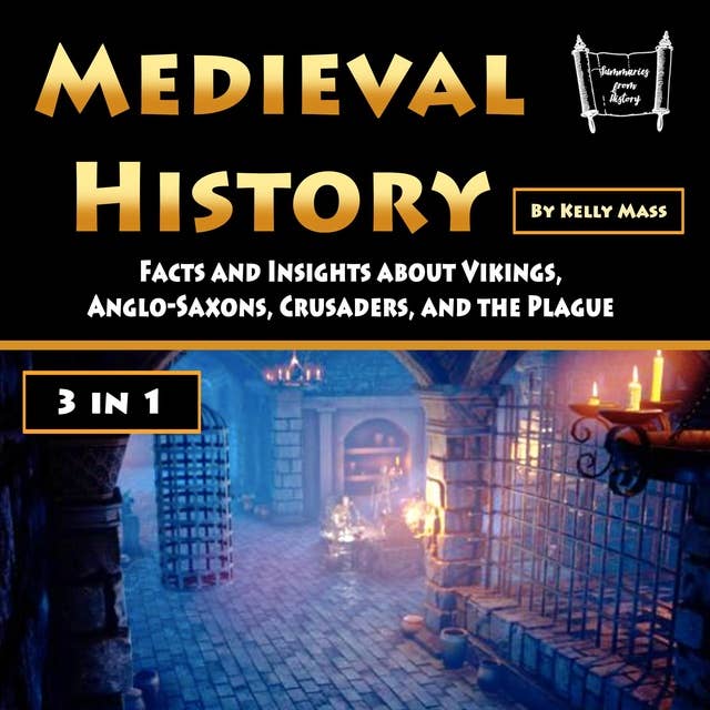 Medieval History: Facts and Insights about Vikings, Anglo-Saxons, Crusaders, and the Plague (3 in 1)