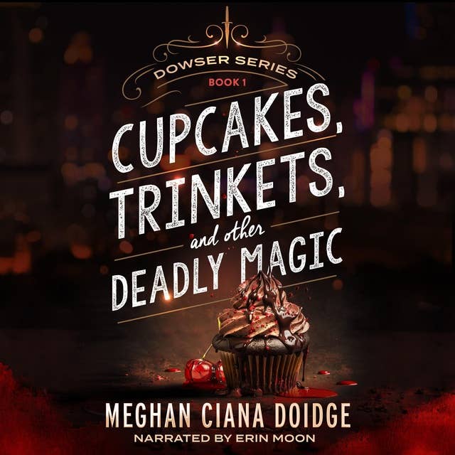 Cupcakes, Trinkets, and Other Deadly Magic (Dowser 1)