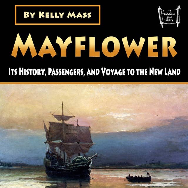 Mayflower: Its History, Passengers, and Voyage to the New Land