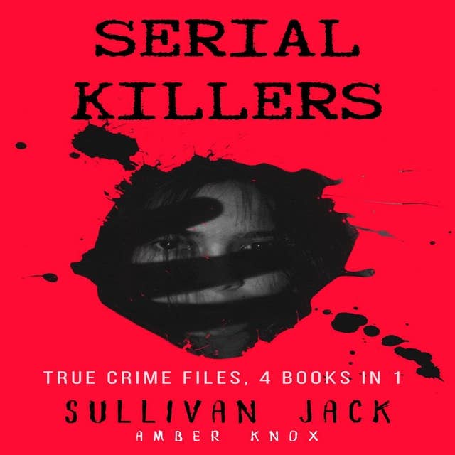 Serial Killers: True Crime Files, 4 Books in 1