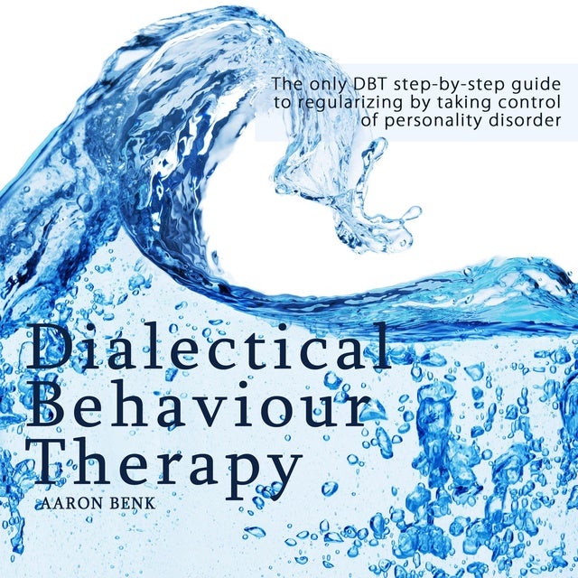 Dialectical Behaviour Therapy: The Only DBT Step-by-step Guide To ...