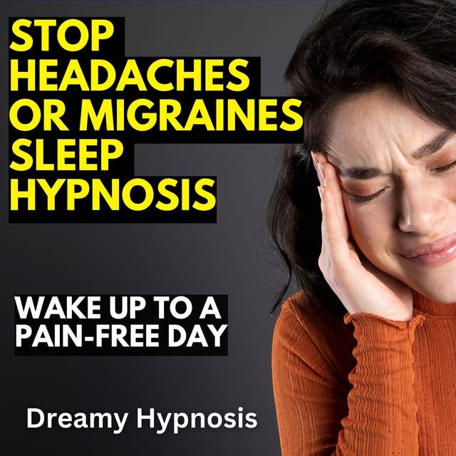 Stop Headaches or Migraines Sleep Hypnosis: Wake Up to a Pain-Free Day