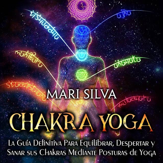 Chakra Yoga: La guía definitiva para equilibrar, despertar y sanar sus chakras mediante posturas de yoga