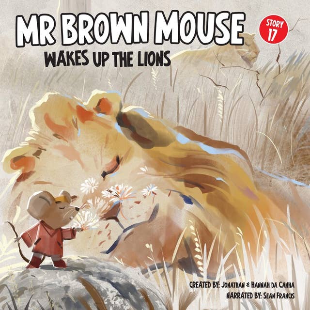Mr Brown Mouse Wakes Up The Lions: A Dandelion And A Daddy Lion