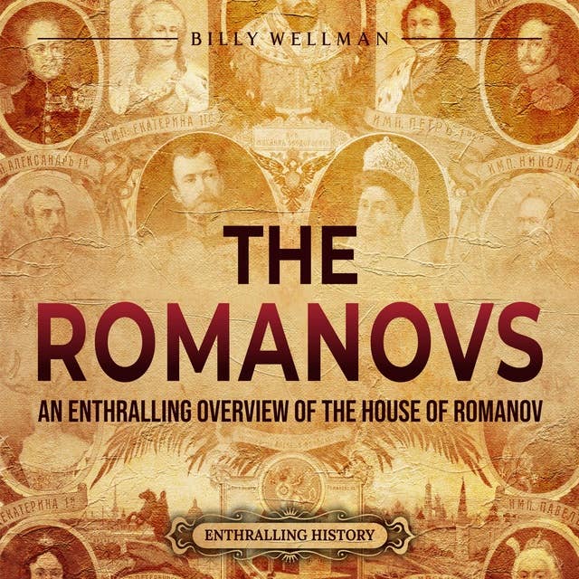 The Romanovs: An Enthralling Overview of the House of Romanov