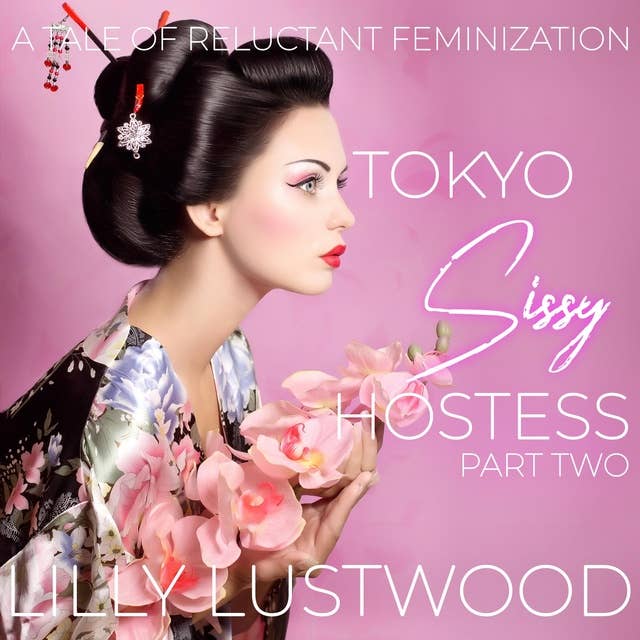 Tokyo Sissy Hostess Part Two: A Tale of Forced Feminization