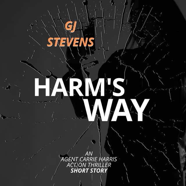 Harm's Way: An Agent Carrie Harris Action Thriller Short Story