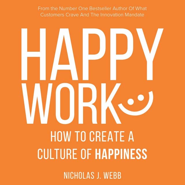 Happy Work: How to Create a Culture of Happiness