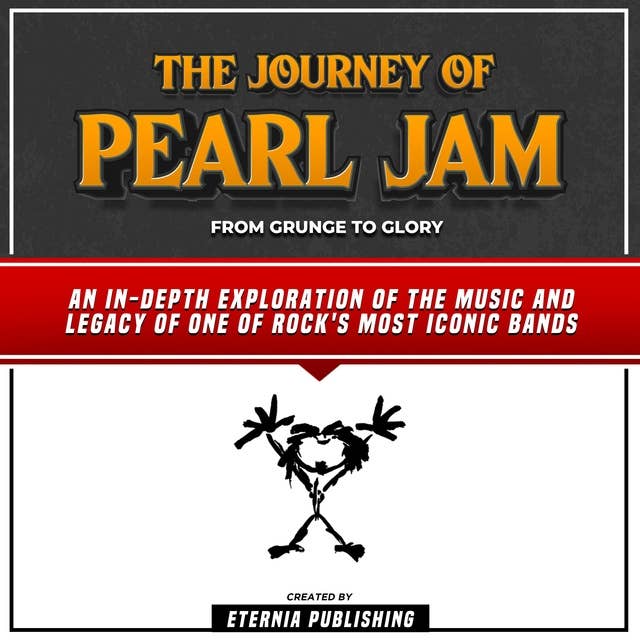 The Journey Of Pearl Jam: From Grunge To Glory: An In-Depth Exploration Of The Music And Legacy Of One Of Rock's Most Iconic Bands (Unabridged)