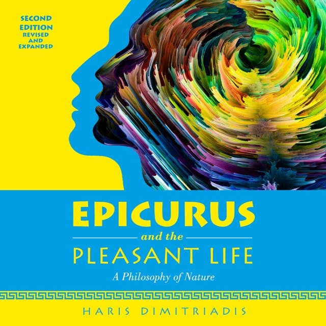 EPICURUS and THE PLEASANT LIFE: A Philosophy of Nature