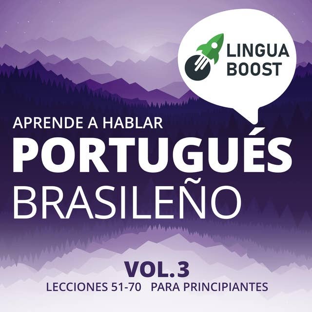 Aprende a hablar portugués brasileño Vol. 3: Lecciones 51-70. Para principiantes.