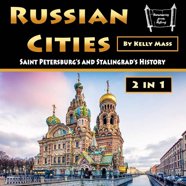 Russian Cities: Saint Petersburg’s and Stalingrad’s History