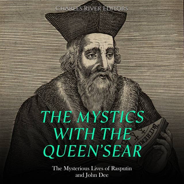 The Mystics with the Queen’s Ear: The Mysterious Lives of Rasputin and John Dee