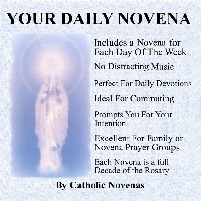 Your Daily Novena: This Catholic Novena Audio Book is Ideal For All Types of Novenas, Such as Novenas for Cancer, Healing, Children, Financial Help, for the sick, Pregnancy, Parents, and Many Others