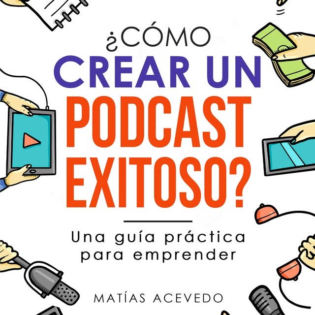 ¿Cómo crear un podcast exitoso?: Una guía práctica para emprender