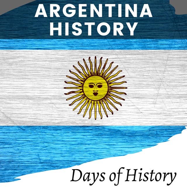 Argentina History: A Historical Journey - From Colonial Rule to Modern Times
