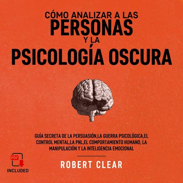 Cómo analizar a las personas y la psicología oscura: Guía secreta de la persuasión, la guerra psicológica, el control mental, la PNL, el comportamiento humano, la manipulación y la inteligencia emocional.