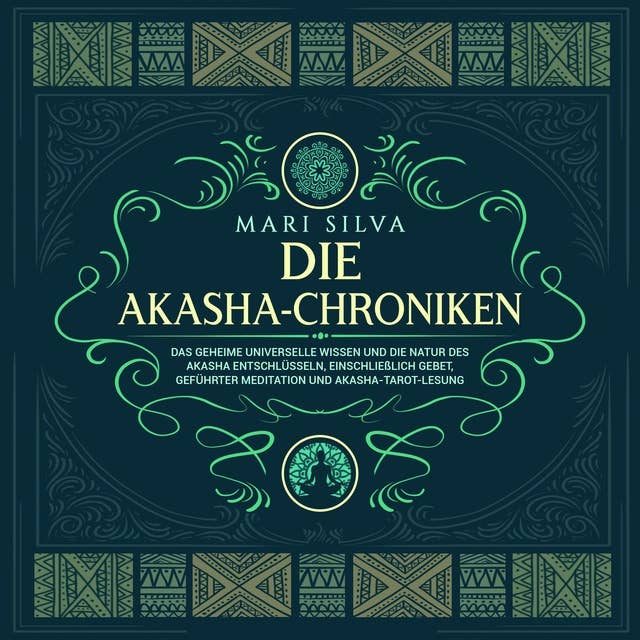 Die Akasha-Chroniken: Das geheime universelle Wissen und die Natur des Akasha entschlüsseln, einschließlich Gebet, geführter Meditation und Akasha-Tarot-Lesung