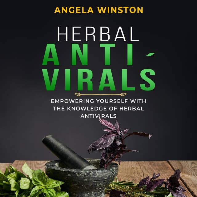 HERBAL ANTIVIRALS: Empowering Yourself with the Knowledge of Herbal Antivirals