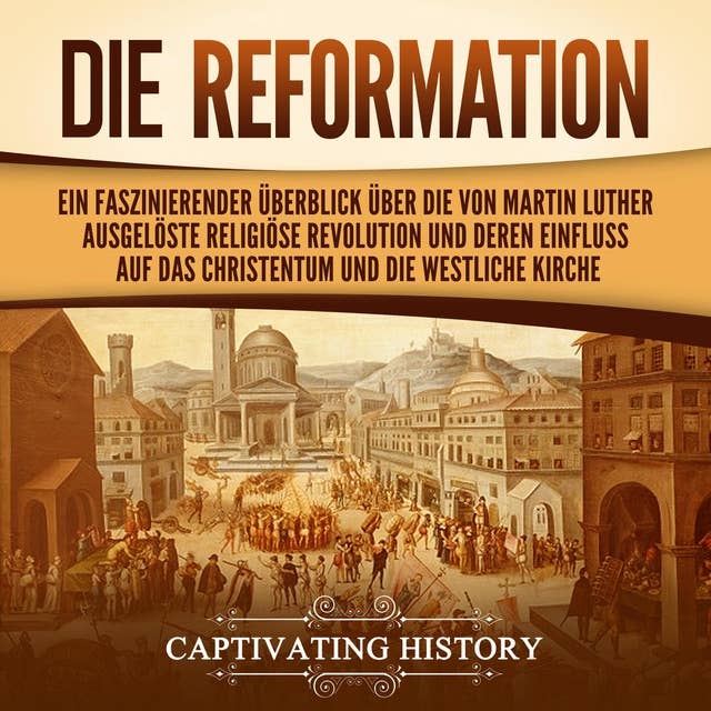 Die Reformation: Ein faszinierender Überblick über die von Martin Luther ausgelöste religiöse Revolution und deren Einfluss auf das Christentum und die westliche Kirche
