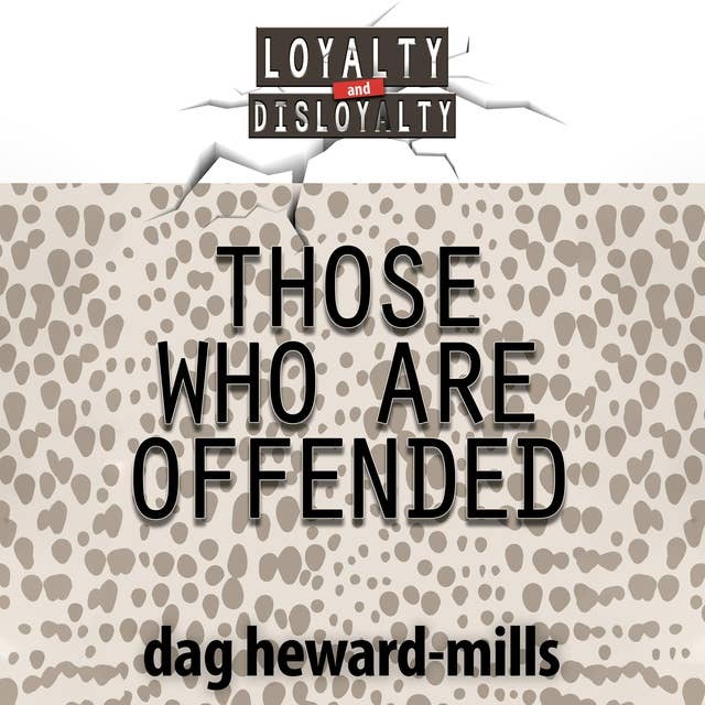 Those Who Are Offended: Loyalty And Disloyalty