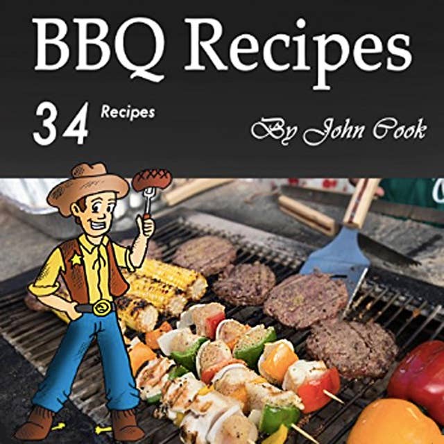 BBQ Recipes: A Cookbook for Making 34 Finger-Licking Barbecue Recipes
