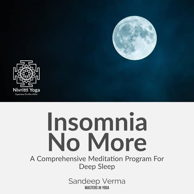 Insomnia No More: A Comprehensive Meditation Program for Deep Sleep: Discover the Power of Meditation to Overcome Insomnia for Good.