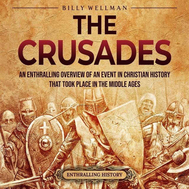 The Crusades: An Enthralling Overview of an Event in Christian History That Took Place in the Middle Ages