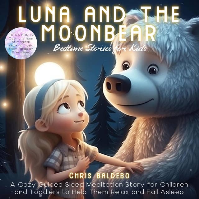 Luna and the Moonbear: Bedtime Stories for Kids: A Cozy Guided Sleep Meditation Story for Children and Toddlers to Help Them Relax and Fall Asleep