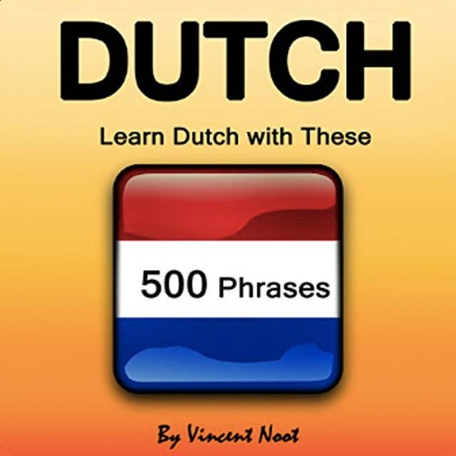 Dutch: Learn Dutch with These 500 Phrases