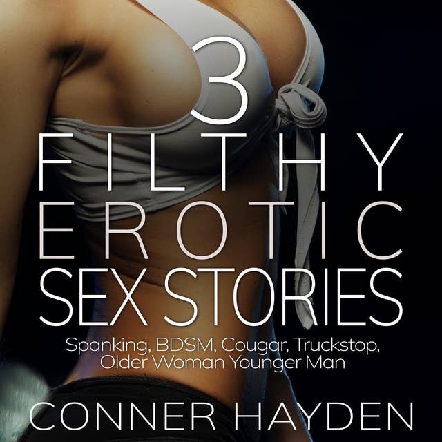 3 Filthy Erotic Sex Stories: Spanking, BDSM, Cougar, Truckstop, Older Woman Younger Man