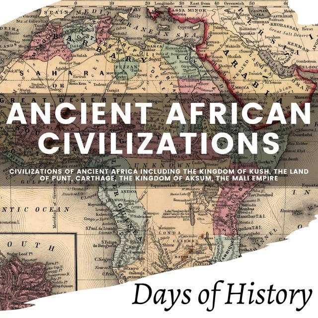 Ancient African Civilizations: African history with the Mali Empire, kingdom of Axum, Kush and other ancient African civilizations