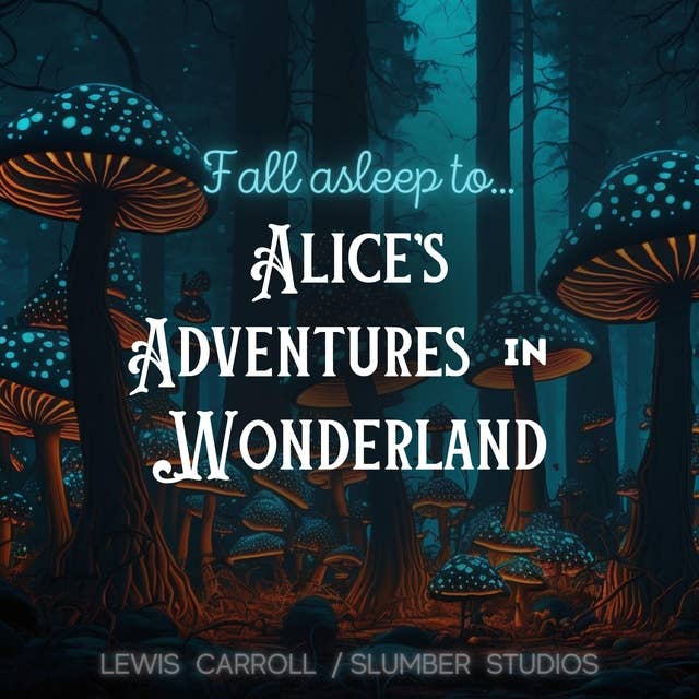 Fall Asleep to Alice's Adventures in Wonderland: A soothing reading for relaxation and sleep