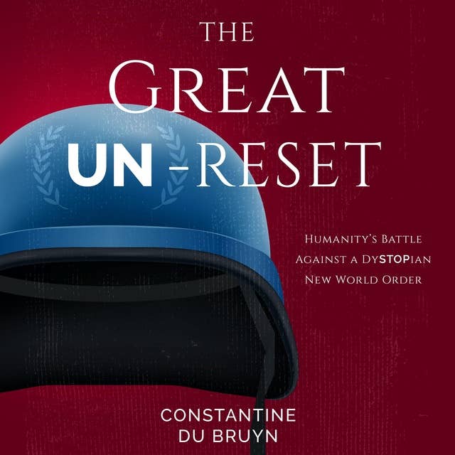 The Great UN-Reset: Humanity's Battle Against a Dystopian New World Order