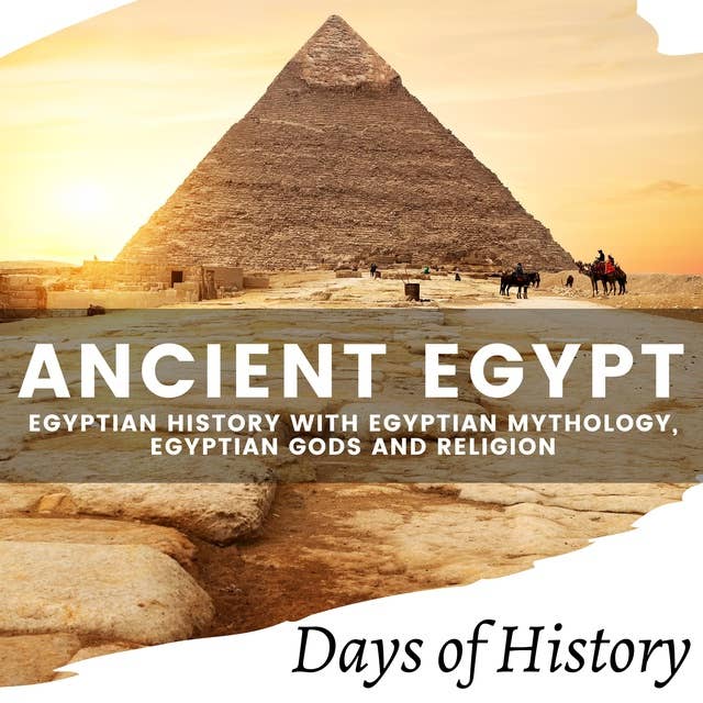 Ancient Egypt: Egyptian History with Egyptian Mythology, Egyptian Gods and Religion