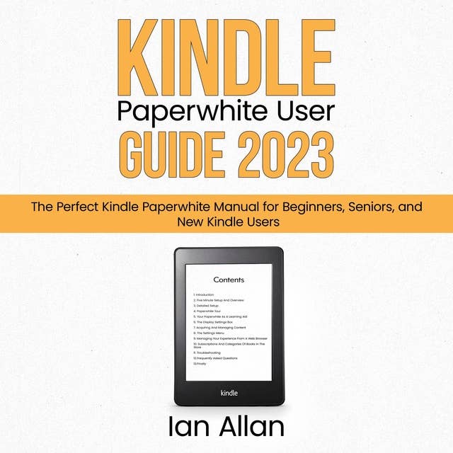 Kindle Paperwhite User Guide 2023: The Perfect Kindle Paperwhite Manual for Beginners, Seniors, and New Kindle Users