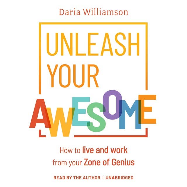 Unleash Your Awesome: How to live and work from your Zone of Genius