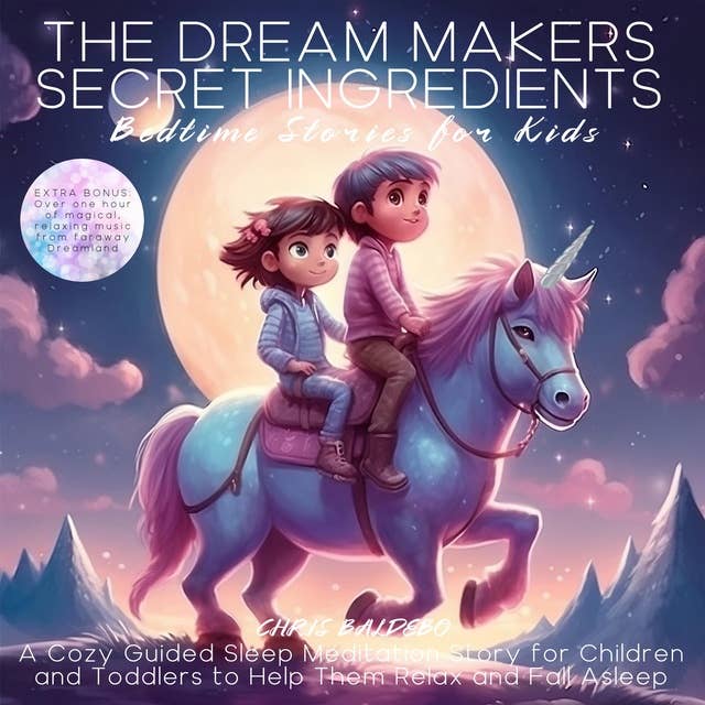 The Dream Makers Secret Ingredients: Bedtime Stories for Kids: A Cozy Guided Sleep Meditation Story for Children and Toddlers to Help Them Relax and Fall Asleep