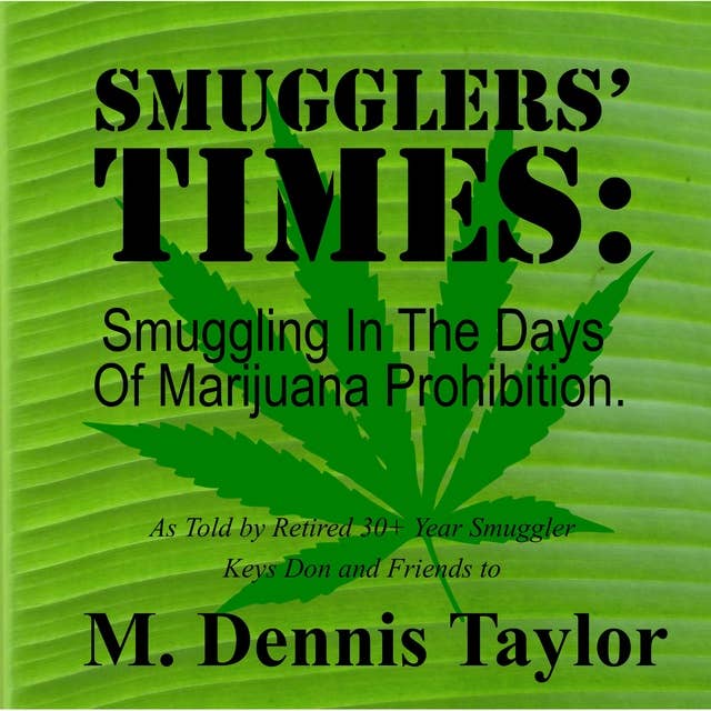 Smugglers' Times:: Smuggling In The Days Of Marijuana Prohibition.