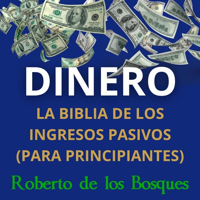 DINERO La biblia de los ingresos pasivos (para principiantes)