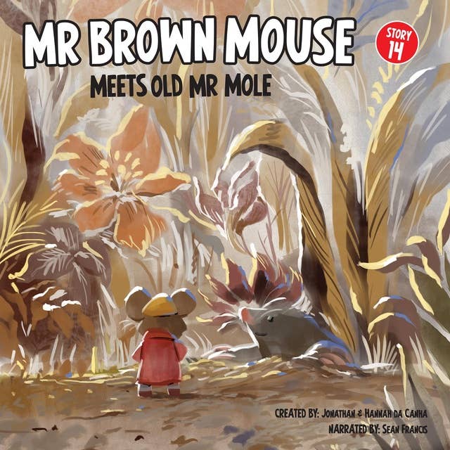 How Mr Brown Mouse Met Old Mr Mole: Mounds And Mounds, An Old Mole And A Life-Long Friendship