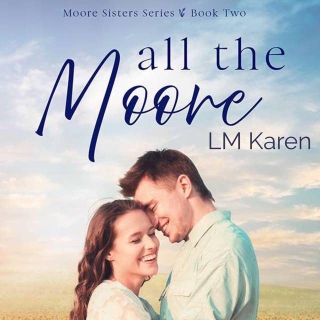 All the Moore: A Contemporary Christian Romance (Moore Sisters Book 2)