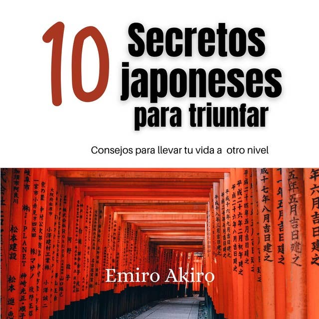 Diez secretos japoneses para triunfar: Consejos para llevar tu vida a otro nivel