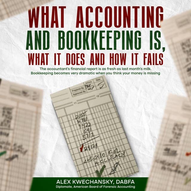 WHAT ACCOUNTING AND BOOKKEEPING IS, WHAT IT DOES AND HOW IT FAILS
