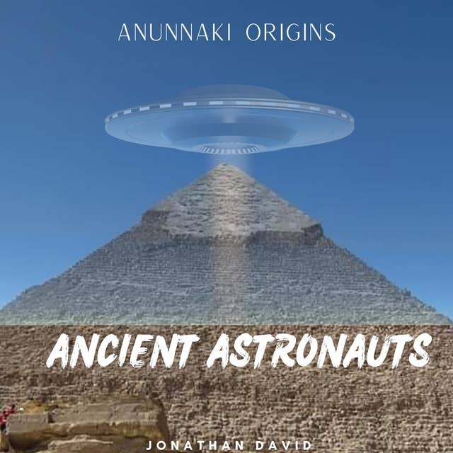 Ancient Astronauts: Anunnaki Origins