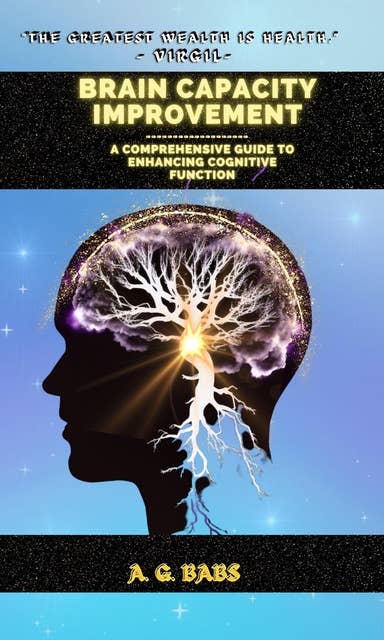 Brain Capacity Improvement: A Comprehensive Guide to Enhancing Cognitive Function