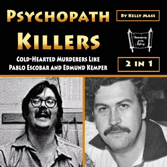 Psychopath Killers: Cold-Hearted Murderers Like Pablo Escobar and Edmund Kemper
